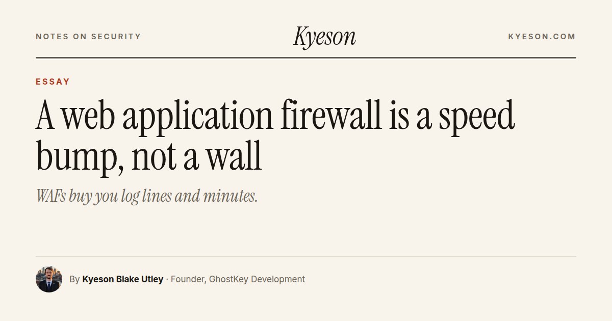 A web application firewall is a speed bump, not a wall: an essay by Kyeson Blake Utley